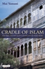 Cradle of Islam : The Hijaz and the Quest for an Arabian Identity - eBook