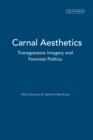 Carnal Aesthetics : Transgressive Imagery and Feminist Politics - eBook
