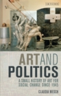 Art and Politics : A Small History of Art for Social Change Since 1945 - eBook