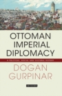 Ottoman Imperial Diplomacy : A Political, Social and Cultural History - eBook