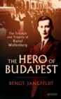 The Hero of Budapest : The Triumph and Tragedy of Raoul Wallenberg - eBook