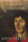 Celestial Revolutionary : Copernicus, the Man and His Universe - eBook