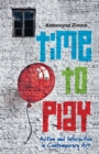 Time to Play : Action and Interaction in Contemporary Art - eBook