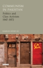 Communism in Pakistan : Politics and Class Activism 1947-1972 - eBook