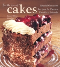 For The Love of Cakes : Special Occasion Recipes for Parties, Family & Friends - Book
