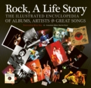Rock, A Life Story : The Illustrated Encyclopedia to Albums, Artists and Great Songs - Book