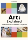 Art: Explained : 100 Masterpieces and What They Mean - Book