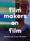 Filmmakers on Film : How They Create, Craft and Communicate - Book
