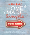Home Made Simple for Kids : Stylish, Crafty Projects to Make with and for Your Kids - Book