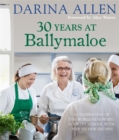 30 Years at Ballymaloe: A celebration of the world-renowned cookery school with over 100 new recipes : 30 Years at Ballymaloe: A celebration of the world-renowned cookery school with over 100 new reci - Book