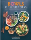 Bowls of Goodness: Vibrant Vegetarian Recipes Full of Nourishment - Book