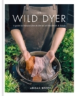 The Wild Dyer: A guide to natural dyes & the art of patchwork & stitch - Book