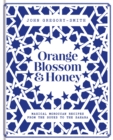 Orange Blossom & Honey : Magical Moroccan recipes from the souks to the Sahara - Book