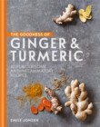 The Goodness of Ginger & Turmeric : 40 flavoursome anti-inflammatory recipes - Book