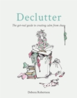 Declutter : The get-real guide to creating calm from chaos - Book