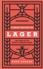A Brief History of Lager : 500 Years of the World's Favourite Beer - Book