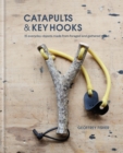 Catapults & Key Hooks : Everyday objects made from foraged and gathered wood - eBook