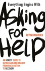 Everything Begins with Asking for Help : An honest guide to depression and anxiety, from rock bottom to recovery - Book