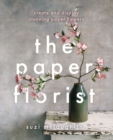 The Paper Florist : Create and display stunning paper flowers - eBook