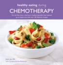 Healthy Eating During Chemotherapy : For the first time, a chef and a medical specialist have teamed  up to inspire you with over 100 delicious recipes - Book