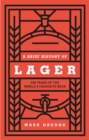 A Brief History of Lager : 500 Years of the World's Favourite Beer - eBook