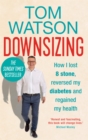 Downsizing : How I lost 8 stone, reversed my diabetes and regained my health - THE SUNDAY TIMES BESTSELLER - Book