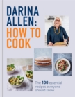 How to Cook : The 100 Essential Recipes Everyone Should Know - Book