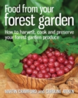 Food from your Forest Garden : How to Harvest, Cook and Preserve Your Forest Garden Produce - Book