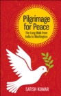 Pilgrimage for Peace : The Long Walk from India to Washington - Book