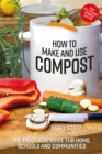How to Make and Use Compost : The Practical Guide for Home, Schools and Communities - Book