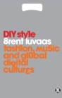 DIY Style : Fashion, Music and Global Digital Cultures - Book