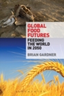 Global Food Futures : Feeding the World in 2050 - Book