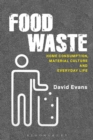 Food Waste : Home Consumption, Material Culture and Everyday Life - Book