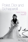 Poiret, Dior and Schiaparelli : Fashion, Femininity and Modernity - Book