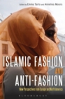 Islamic Fashion and Anti-Fashion : New Perspectives from Europe and North America - Book