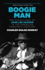 Boogie Man : The Adventures of John Lee Hooker in the American Twentieth Century - eBook
