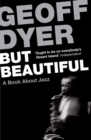 But Beautiful : A Book About Jazz - Geoff Dyer
