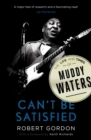 Can't Be Satisfied : The Life and Times of Muddy Waters - eBook