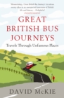 Great British Bus Journeys : Travels Through Unfamous Places - Book