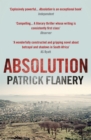 Absolution : 2012 WINNER OF THE SPEAR'S FIRST BEST BOOK AWARD - Patrick Flanery