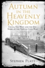 Autumn in the Heavenly Kingdom : China, The West and the Epic Story of the Taiping Civil War - Book
