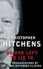 No One Left to Lie To : The Triangulations of William Jefferson Clinton - Book