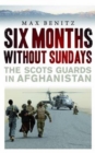 Six Months without Sundays : The Scots Guards in Afghanistan - eBook