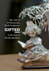 Gifted : The Tale of 10 Mysterious Book Sculptures Gifted to the City of Words and Ideas - eBook