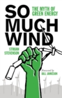 So Much Wind : The Myth of Green Energy - eBook