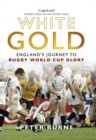 White Gold : England's Journey to Rugby World Cup Glory - eBook
