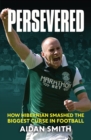 Persevered : The Epic Story of Hibs’ 2016 Scottish Cup Campaign - eBook