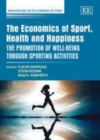 Economics of Sport, Health and Happiness : The Promotion of Well-being through Sporting Activities - eBook