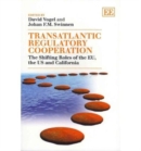 Transatlantic Regulatory Cooperation : The Shifting Roles of the Eu, the Us and California - Book