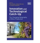 Innovation and Technological Catch-Up : The Changing Geography of Wine Production - Book